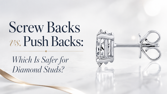 Screw Backs vs. Push Backs: Which Is Safer for Diamond Studs?